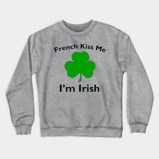 French Kiss Me I'm Irish Crewneck Sweatshirt